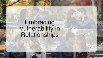 Embracing Vulnerability in Relationships