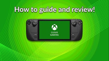 Xbox Cloud Gaming on Deck, Easy How to Guide and Review