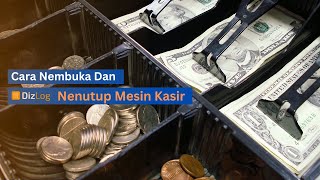 Cara Membuka dan Menutup Mesin Kasir - DizLog POS