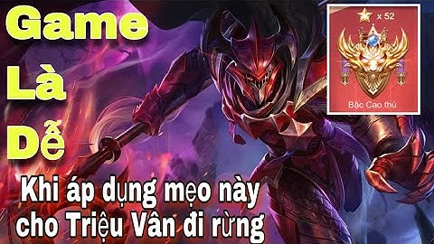Triệu Vân mùa 16 | lên đồ, Trang bị phù hiệu và bảng ngọc chuẩn cho Triệu vân đi rừng rank cao thủ