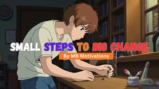 Small Steps Big Change | Motivational Story About Never Giving Up | Power of Persistence