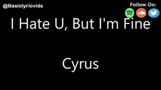Cyrus - I Hate U, But I'm Fine (Lyrics)