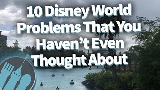 10 Disney World Problems That You Havent Even Thought About