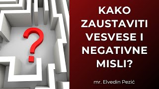 Kako zaustaviti vesvese i negativne misli? - mr. Elvedin Pezić