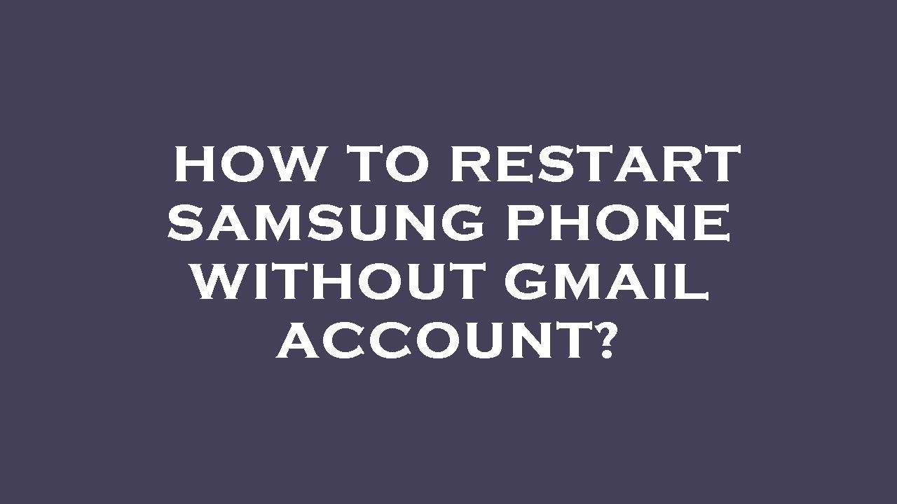 How to restart samsung phone without gmail account youtube