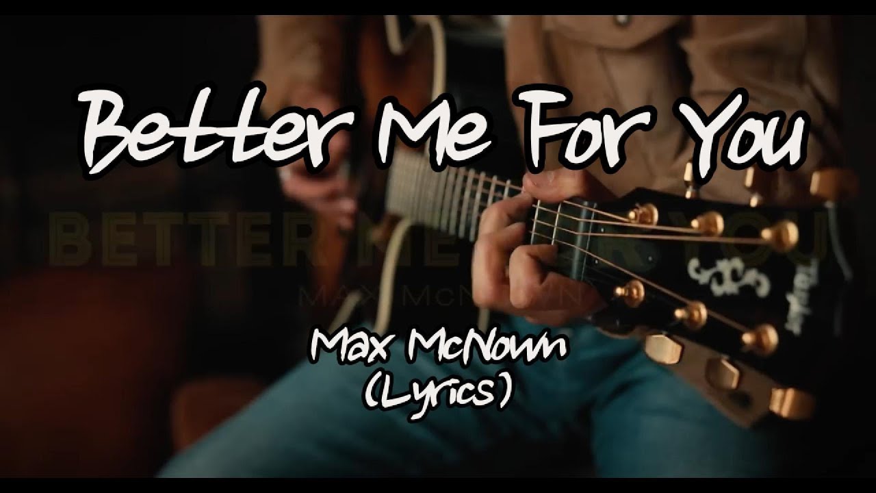 Max McNown - Better Me For You (Brown Eyes)(Lyrics) Max McNown - Better Me For You (Brown Eyes)(Lyrics)