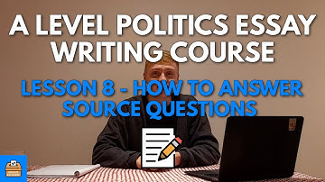 How To Answer Source Questions → A - Edexcel A Level Politics Essay Writing Course Lesson #8