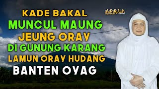 Bakal Muncul Maung Jeung Oray Di Gunung Karang | Abuya Uci Turtusi Cilongok