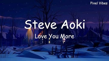 Steve Aoki - Love you more (lyrics/lyric video)
