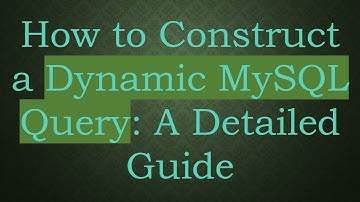 How to Construct a Dynamic MySQL Query: A Detailed Guide