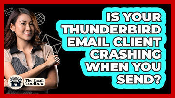 Is Your Thunderbird Email Client Crashing When You Send? - TheEmailToolbox.com