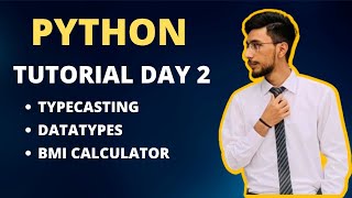 Datatypes, Typecasting, and BMI Calculator In Python | Python Tutorial Day 2