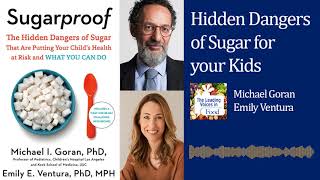 The Hidden Dangers of Sugar for your Kids - Michael Goran & Emily Ventura