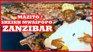 MZITO YAFICHUKA.! SHEIKH MWAIPOPO ATUA ZANZIBAR CHANZO HIKI HAPA..