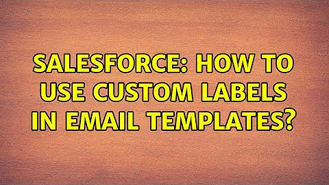Salesforce: How to use custom labels in Email templates? (2 Solutions!!)