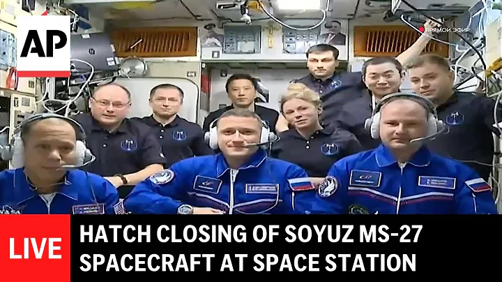 LIVE: Hatch closing of Soyuz MS-27 spacecraft at International Space Station