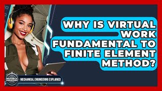 Why Is Virtual Work Fundamental To Finite Element Method? - Mechanical Engineering Explained