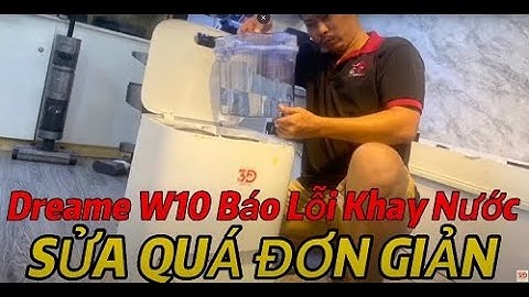 Sửa Robot Dreame W10 Báo Lỗi Khay Nước Sạch - Phân Tích Nguyên Nhân Lỗi Dễ Sửa Tai Nhà