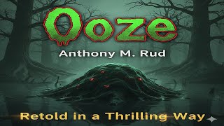 Ooze by Anthony M. Rud | Classic Horror Story - Full Audiobook Narration