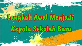 Langkah Awal Menjadi Kepala Sekolah Baru ( part 1 )