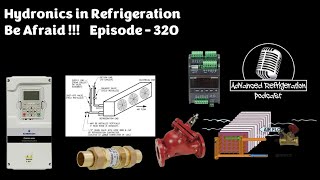 Hydronics in Refrigeration ,,,, Be Afraid !!!  Episode - 320 Video