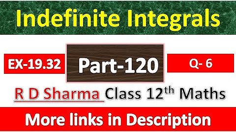 Indefinite Integrals | Class 12th R D Sharma Maths Solution | Exercise 19.32 | Question 6