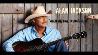 Watch Alan Jackson When The Love Factors High video