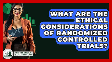 What Are The Ethical Considerations Of Randomized Controlled Trials? - The Friendly Statistician