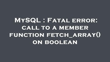 MySQL : Fatal error: call to a member function fetch_array() on boolean