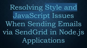 Resolving Style and JavaScript Issues When Sending Emails via SendGrid in Node.js Applications