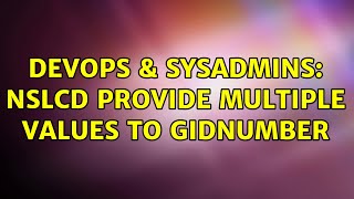 DevOps & SysAdmins: nslcd provide multiple values to gidNumber (2 Solutions!!) Profile