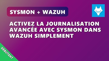 A06EP2 : Intégrer Sysmon à Wazuh : Guide Complet et Validation des Logs