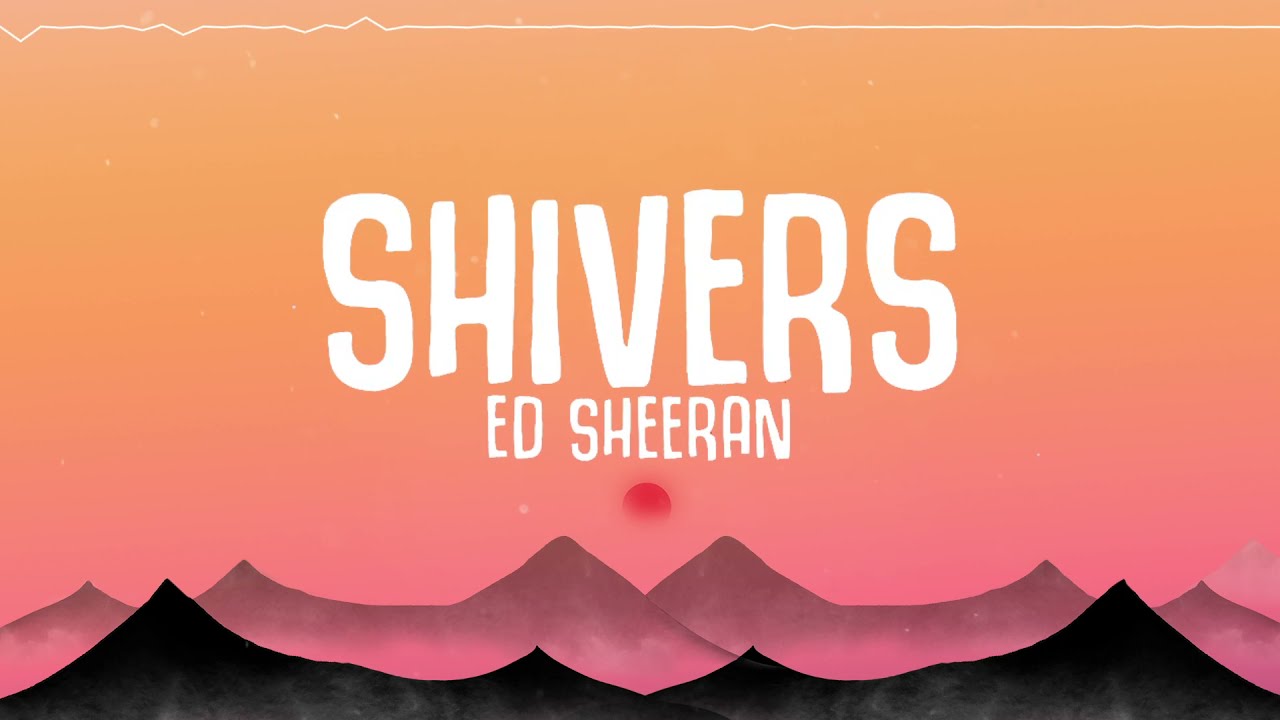 Ed Sheeran - Shivers (Lyrics)