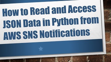 How to Read and Access JSON Data in Python from AWS SNS Notifications
