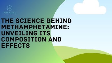 The Science Behind Methamphetamine: Unveiling its Composition and Effects
