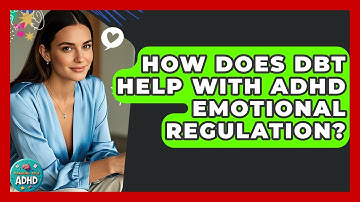 How Does DBT Help With ADHD Emotional Regulation? - Managing Your ADHD