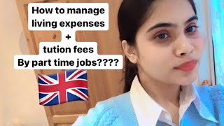 How to manage your living expenses and tuition fees by doing part time job? l Indian student in UK