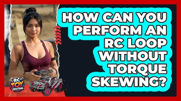 How Can You Perform An RC Loop Without Torque Skewing? - RC Toy Central