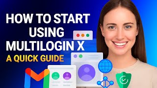 Multilogin: How to Start Using Multilogin X A Quick Guide