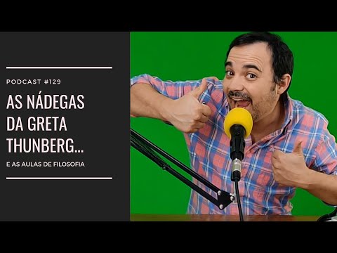 #129 - As nádegas da Greta Thunberg...