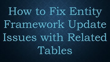 How to Fix Entity Framework Update Issues with Related Tables