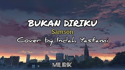 BUKAN DIRIKU - samsons Cover By INDAH YASTAMI  + lirik lagu Cover