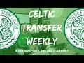 Celtic Transfer Weekly - A New Right Back and Who’s Leaving?
