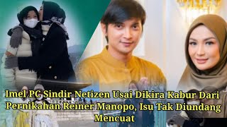 Imel Pc Sindir Netizen Usai Dikira Kabur Dari Pernikahan Reiner Manopo Isu Tak Diundang Mencuat