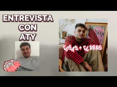 Entrevista con ATY sobre COSAS + CLARAS , Carlos Almazán, Pastora Soler , proyectos y más #ATY
