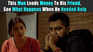 This Man Lends Money To His Friend, See What Happens When He Needed Help | Rohit R Gaba