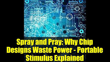 Spray and Pray: Why Chip Designs Waste Power - Portable Stimulus Explained