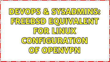 DevOps & SysAdmins: FreeBSD equivalent for Linux configuration of OpenVPN