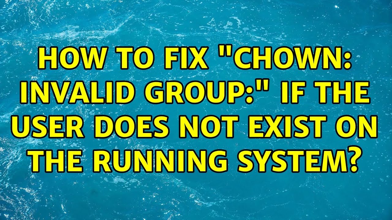 Ubuntu How To Fix Chown Invalid Group If The User Does Not Exist On The Running System Youtube