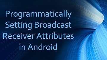 Programmatically Setting Broadcast Receiver Attributes in Android